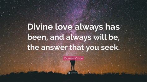 Doreen Virtue Quote Divine Love Always Has Been And Always Will Be