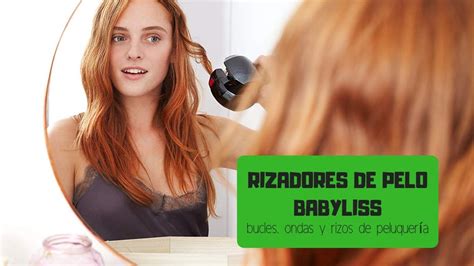 Los mejores RIZADORES DE PELO BABYLISS GUÍA