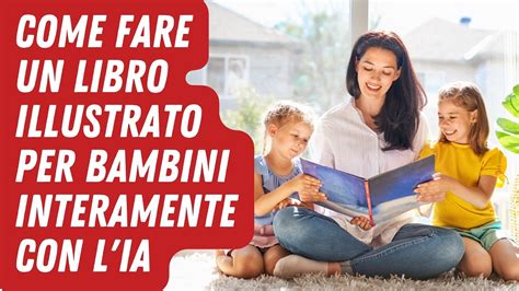 Come Creare Un Libro Illustrato Per Bambini Interamente Con L Ia