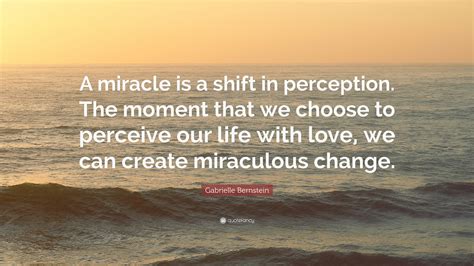 Gabrielle Bernstein Quote A Miracle Is A Shift In Perception The