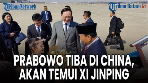 Prabowo Tiba Di China Akan Temui Xi Jinping Pm Hingga Menhan China