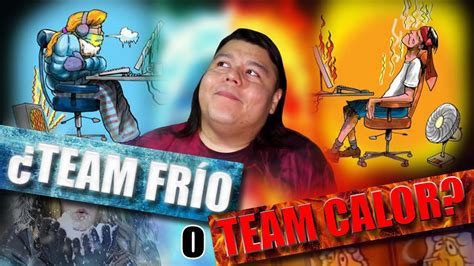 TEAM FRÍO o TEAM CALOR YouTube