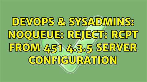 DevOps SysAdmins NOQUEUE Reject RCPT From 451 4 3 5 Server