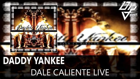 Daddy Yankee Dale Caliente Live Barrio Fino En Directo Youtube