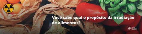 Você sabe qual o propósito da irradiação de alimentos Stone Okamont