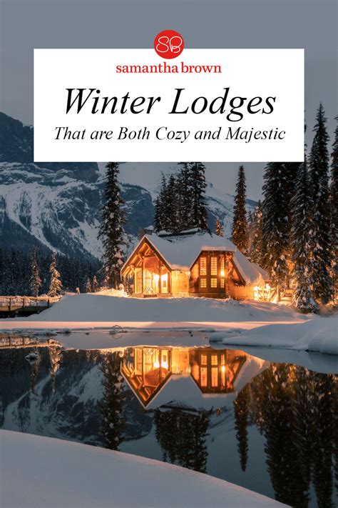 9 Winter Lodges That Are Both Cozy And Majestic Samantha Brown