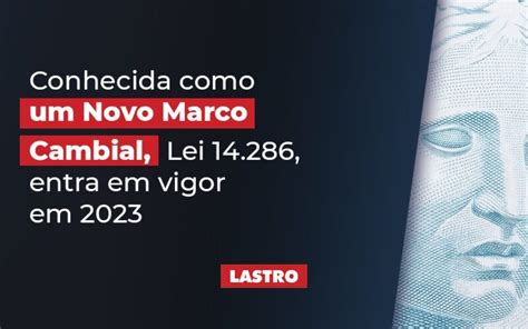 Conhecida Como Um Novo Marco Cambial Lei Entra Em Vigor Em