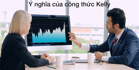 Công thức kelly là gì? BÍ MẬT quản lý vốn theo TIÊU CHUẨN Kelly 