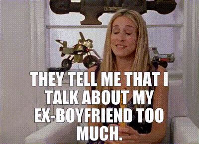 Yarn They Tell Me That I Talk About My Ex Boyfriend Too Much Sex And The City