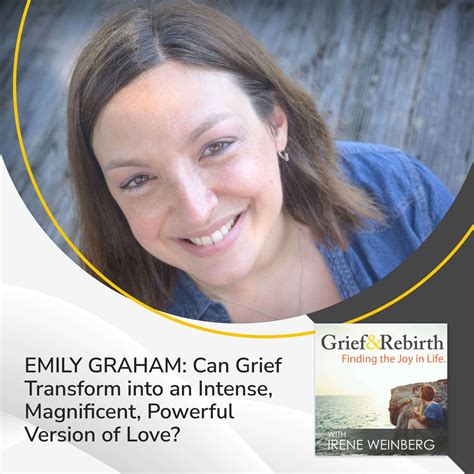 Emily Graham: Can Grief Transform Into an Intense, Magnificent