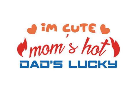 Im Cute Mom S Hot Dad S Lucky Quote SVG Cut Graphic By TheLucky Creative Fabrica