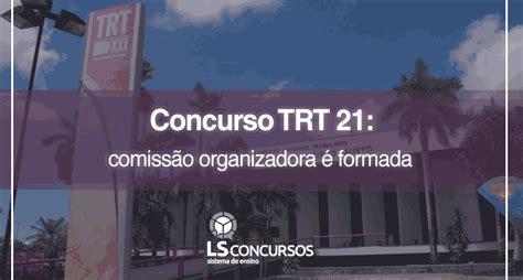 Concurso Trt 21 Comissão Organizadora é Formada Ls Ensino