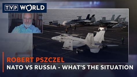 NATO Vs Russia What S The Situation Guest Robert Pszczel TVP