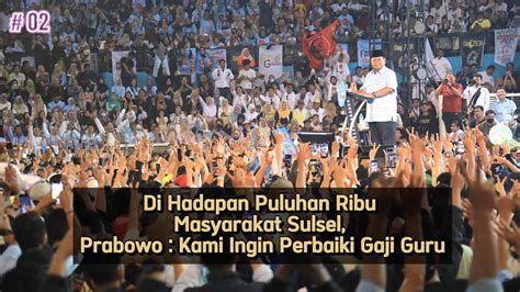 Di Hadapan Puluhan Ribu Masyarakat Sulsel Prabowo Kami Ingin