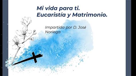 Mi Vida Para Ti Eucarist A Y Matrimonio Youtube