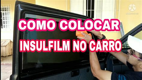 Como Colocar Insulfilm No Carro Youtube