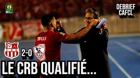 DEBRIEF CRB 2 0 ZAMALEK LE CHABAB QUALIFIÉ Meme qualité et