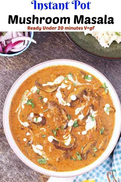 Instant Pot Mushroom Masala Restaurant Style Mushroom Masala Recipe