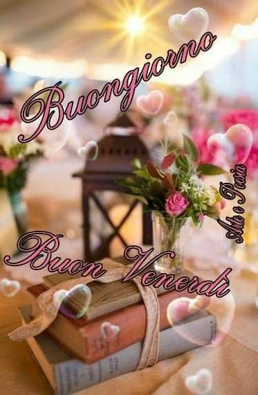 Pin di Aly Pery su Buon venerdì Buongiorno venerdì Felice venerdì