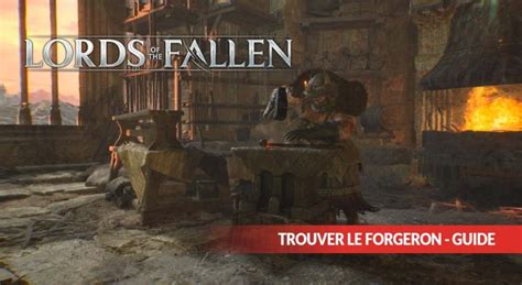 Guide Pour Trouver Le Forgeron Dans Lords Of The Fallen