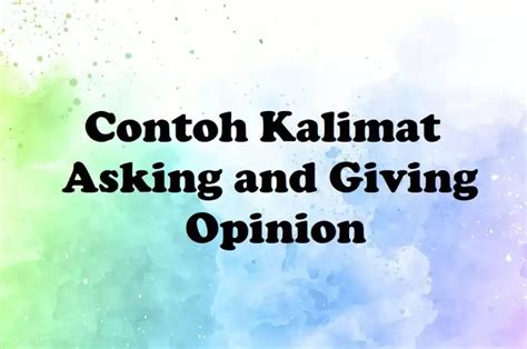 56 Contoh Kalimat Asking And Giving Opinion Materi Bahasa Inggris