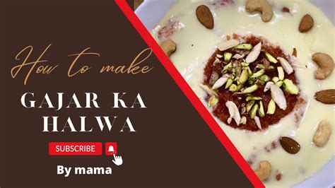 Ultimate Gajar Ka Halwa Recipe Step By Step Guide To Delicious Carrot