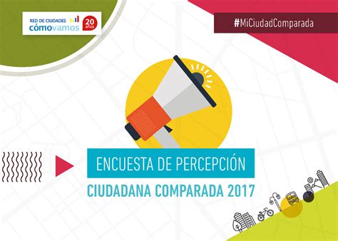 Encuesta De Percepci N Ciudadana Comparada Miciudadcomparada