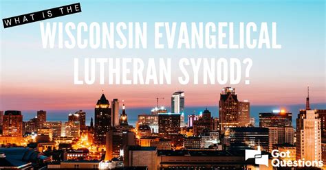 What is the Wisconsin Evangelical Lutheran Synod (WELS)? | GotQuestions.org