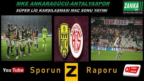 MKE ANKARAGÜCÜ ANTALYASPOR SÜPER LİG KARŞILAŞMASI MAÇ SONU YAYINI