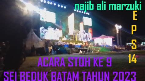 ACARA STQH KE 9 SEI BEDUK BATAM TAHUN 2022 NAJIB ALI MARZUKI EPISODE