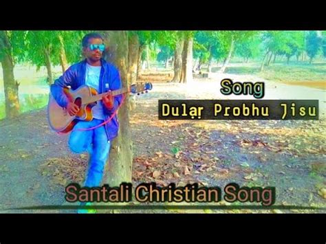 Dul Probhu Jisu Santali Christian Song Santalichristiansong