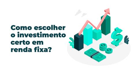 Como Escolher O Investimento Certo Em Renda Fixa Audax Capital