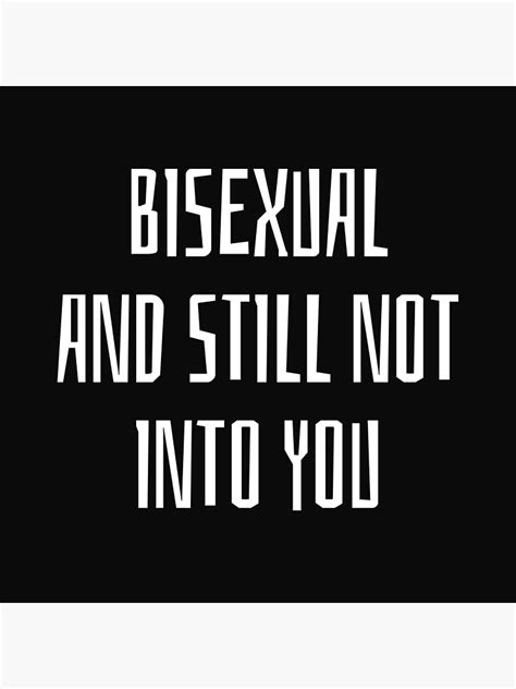 Funny Bisexual And Still Not Into You Typography Poster For Sale By