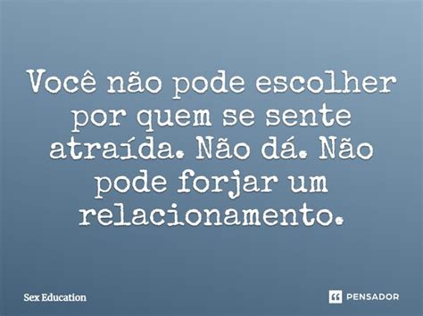 Você Não Pode Escolher Por Quem Se Sex Education Pensador