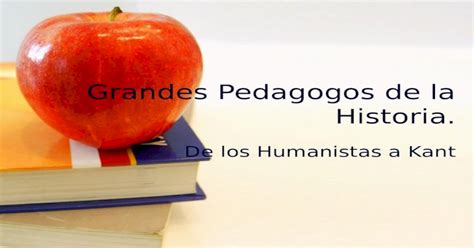 Grandes Pedagogos De La Historia De Los Humanistas A Kant [ppt Powerpoint]