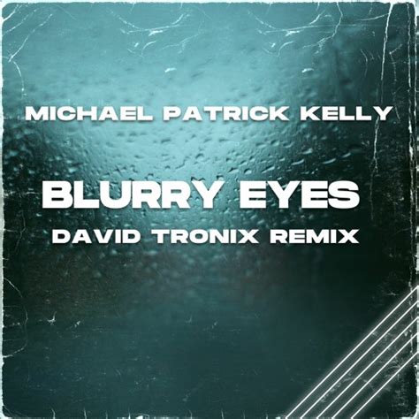 Stream Micheal Patrick Kelly Blurry Eyes David Tronix Remix By David Tronix Listen Online