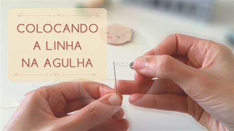 Dicas Para Iniciantes Colocando A Linha Na Agulha Youtube