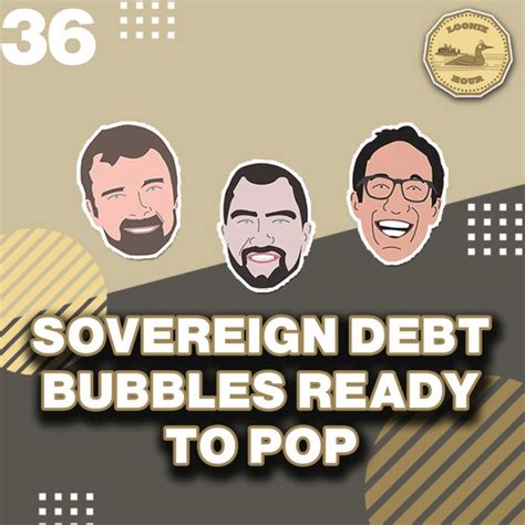 Sovereign Debt Bubbles Ready To Pop The Loonie Hour Podcast On Spotify