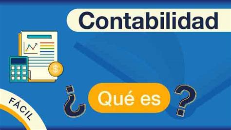 Qu Es La Contabilidad Y Para Qu Sirve Tipos Y Objetivos