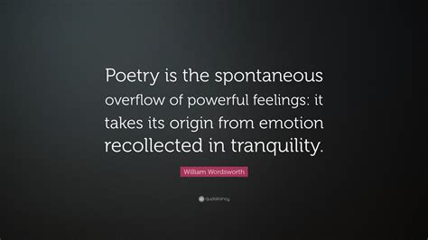 William Wordsworth Quote Poetry Is The Spontaneous Overflow Of