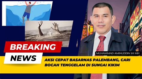 Aksi Cepat Basarnas Palembang Cari Bocah Tenggelam Di Sungai Kikim