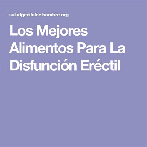 Los Mejores Alimentos Para La Disfunci N Er Ctil Que Te Mejores