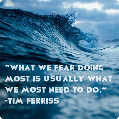 “what We Fear Doing Most Is Usually What We Most Need To Do ” Tim