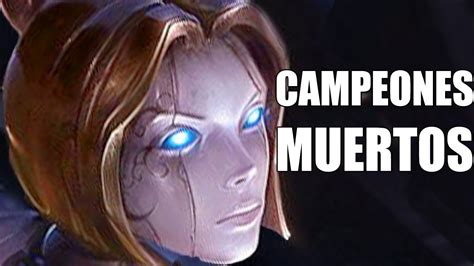 CAMPEONES Que ESTAN MUERTOS En League Of LEGENDS YouTube