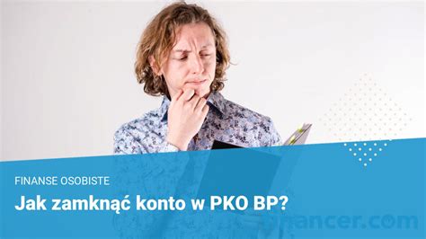 Jak Zamkn Konto W Pko Bp Instrukcja