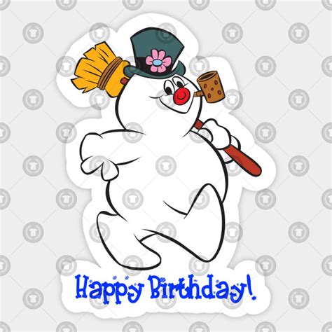 Frosty Happy Birthday! - Frosty The Snowman - Sticker | TeePublic