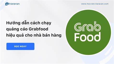 Hướng dẫn cách chạy quảng cáo Grabfood hiệu quả cho nhà bán hàng