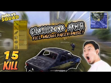 Kill Gila Akhir Zona Kill Musuh Pakek Mobil Solo Vs Squadpubg