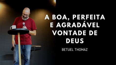 A Boa Perfeita E Agrad Vel Vontade De Deus Parte De Pr Betuel