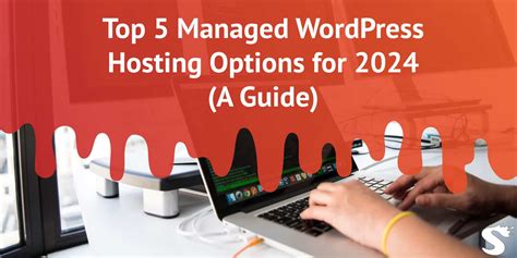 Top 5 Managed WordPress Hosting Options For 2024 A Guide